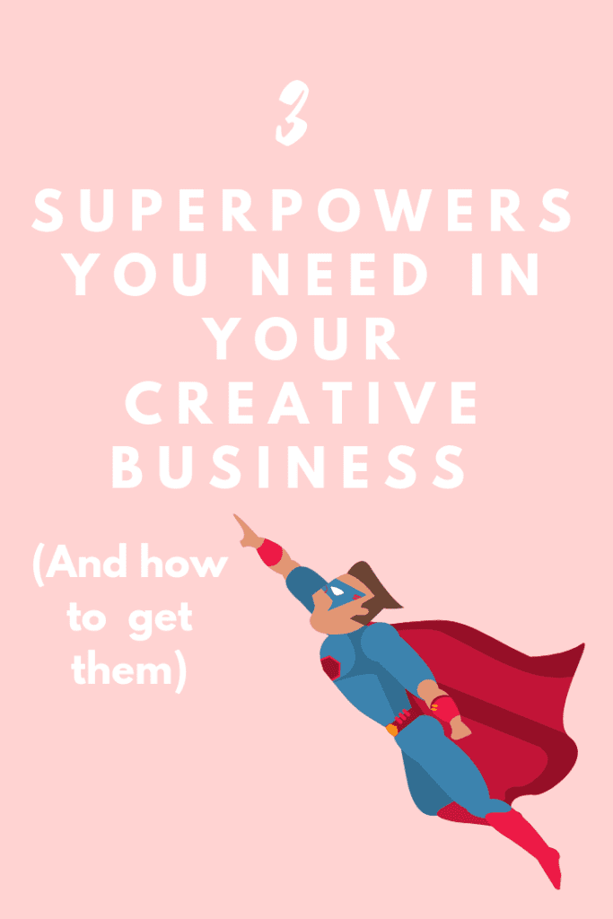 3 superpowers you need in your creative business