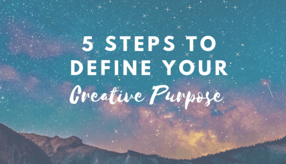 5 steps to define your creative purpose