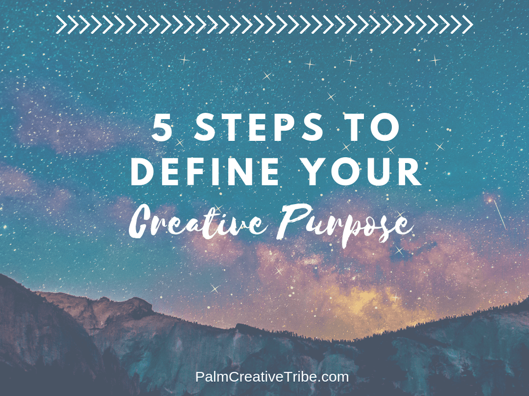 5 steps to define your creative purpose